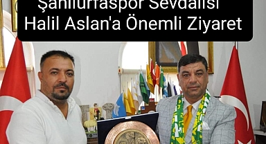 Siyasetçi Halil Aslan'a Şanlıurfaspor camiasından anlamlı ziyaret