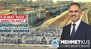 Başkan Kuş: 6 Şubat'ı unutmuyoruz, tedbir alıyoruz