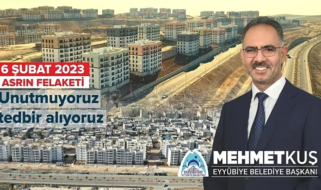 Başkan Kuş: 6 Şubat'ı unutmuyoruz, tedbir alıyoruz