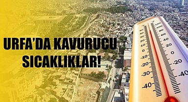 Urfa’da Termometreler 44 Dereceyi Gösterecek