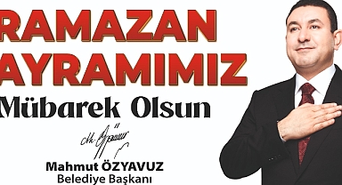 Başkan Özyavuz: Ramazan Bayramına Ulaşmanın Huzur ve Mutluluğunu Yaşıyoruz 