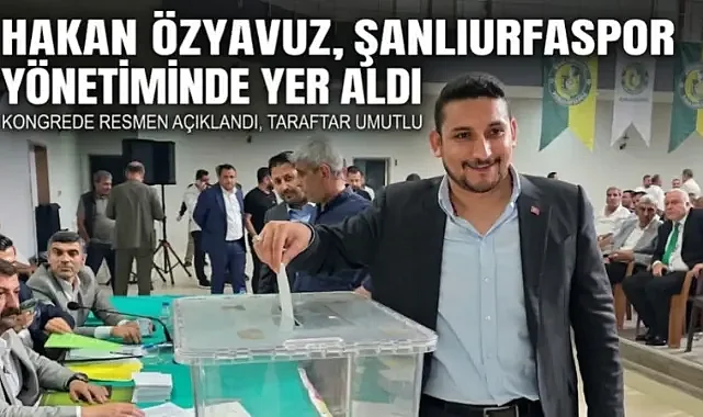 Hakan Özyavuz Şanlıurfaspor Yönetiminde Dikkat Çeken İsim Oldu